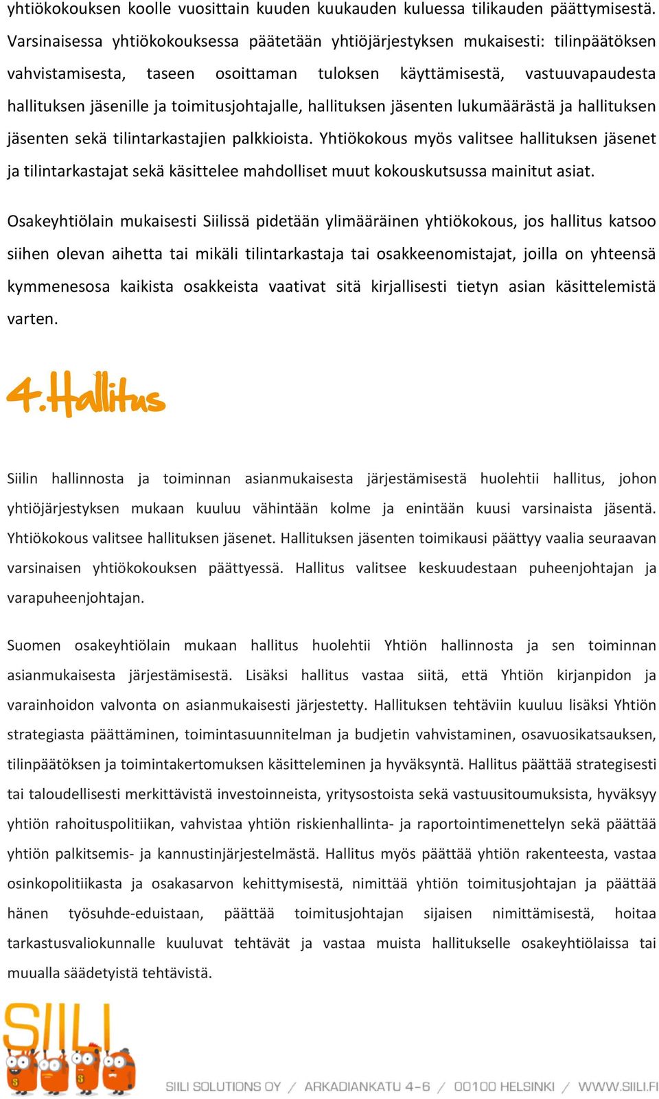 toimitusjohtajalle, hallituksen jäsenten lukumäärästä ja hallituksen jäsenten sekä tilintarkastajien palkkioista.