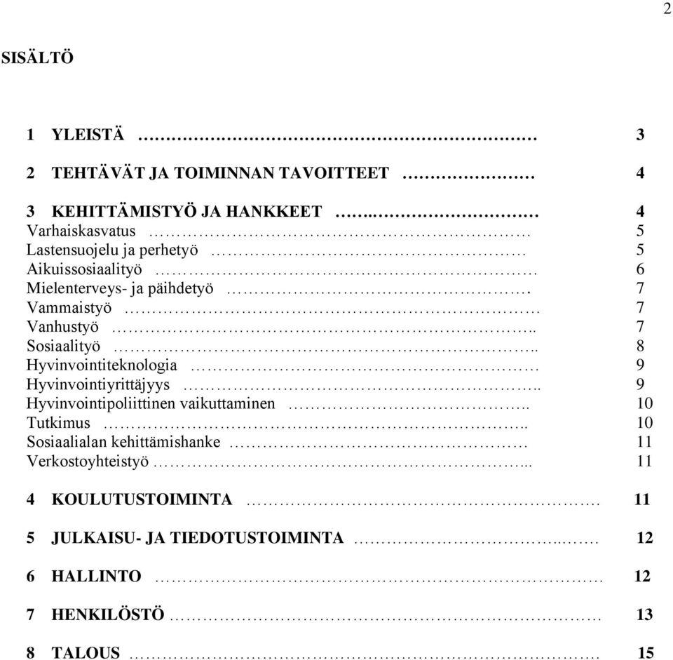 . 7 Sosiaalityö.. 8 Hyvinvointiteknologia 9 Hyvinvointiyrittäjyys.. 9 Hyvinvointipoliittinen vaikuttaminen.. 10 Tutkimus.