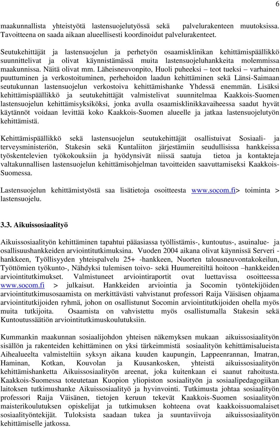 Läheisneuvonpito, Huoli puheeksi teot tueksi varhainen puuttuminen ja verkostoituminen, perhehoidon laadun kehittäminen sekä Länsi-Saimaan seutukunnan lastensuojelun verkostoiva kehittämishanke