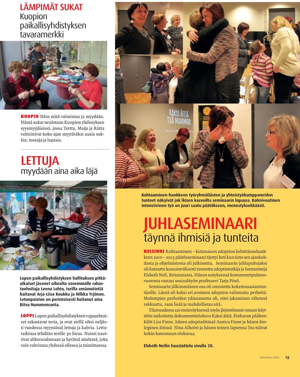 LETTUJA myydään aina aika läjä Lopen paikallisyhdistyksen hallituksen pitkäaikaiset jäsenet oikealta vasemmalle rahastonhoitaja Leena Lehto, torilla emännöintiä hoitavat Arja-Liisa Koukku ja Hilkka