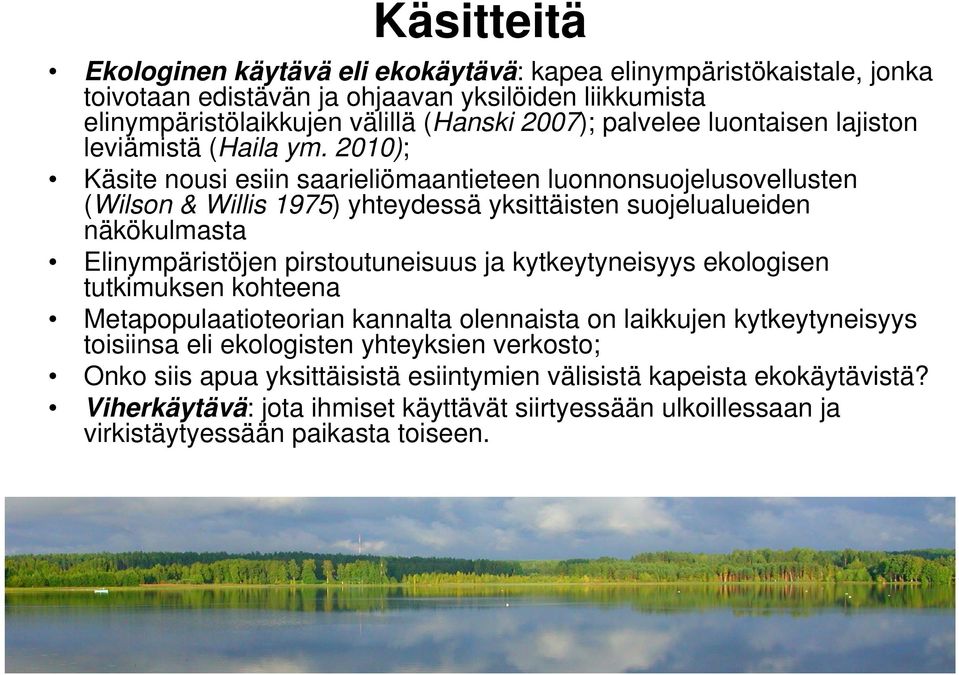 2010); Käsite nousi esiin saarieliömaantieteen luonnonsuojelusovellusten (Wilson & Willis 1975) yhteydessä yksittäisten suojelualueiden näkökulmasta Elinympäristöjen pirstoutuneisuus ja