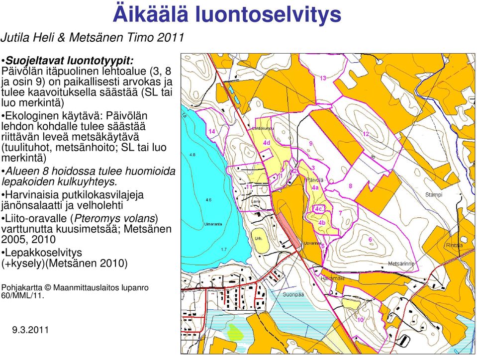 merkintä) Alueen 8 hoidossa tulee huomioida lepakoiden kulkuyhteys.