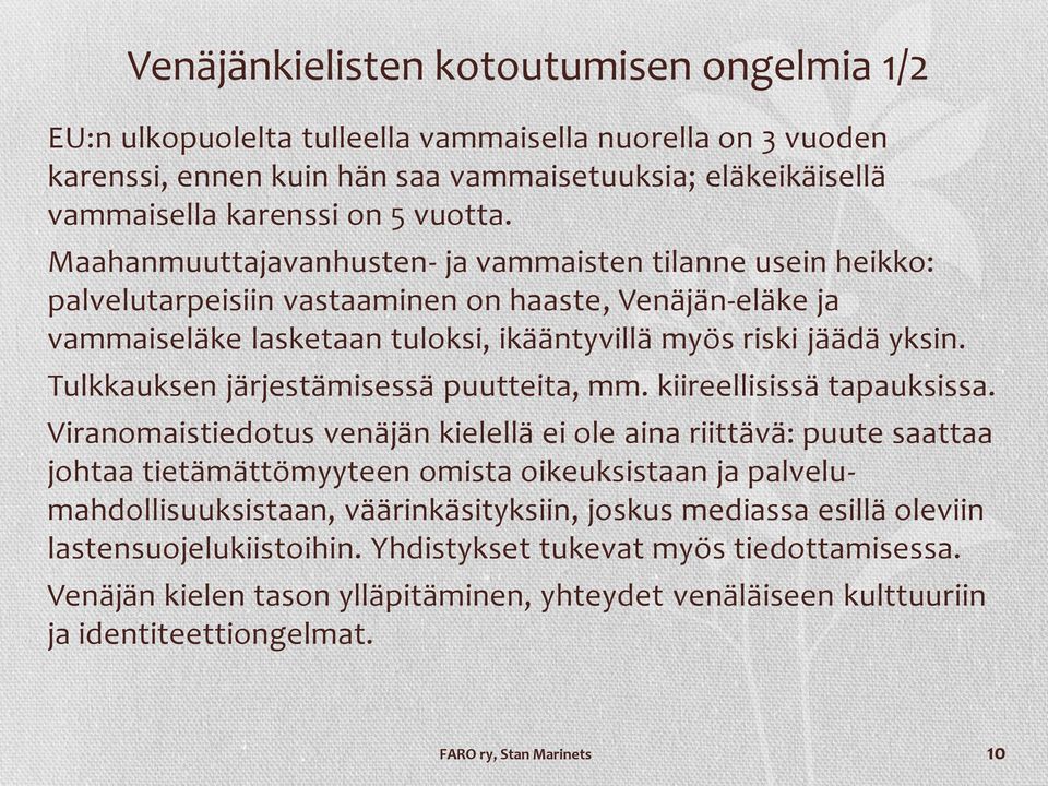 Tulkkauksen järjestämisessä puutteita, mm. kiireellisissä tapauksissa.