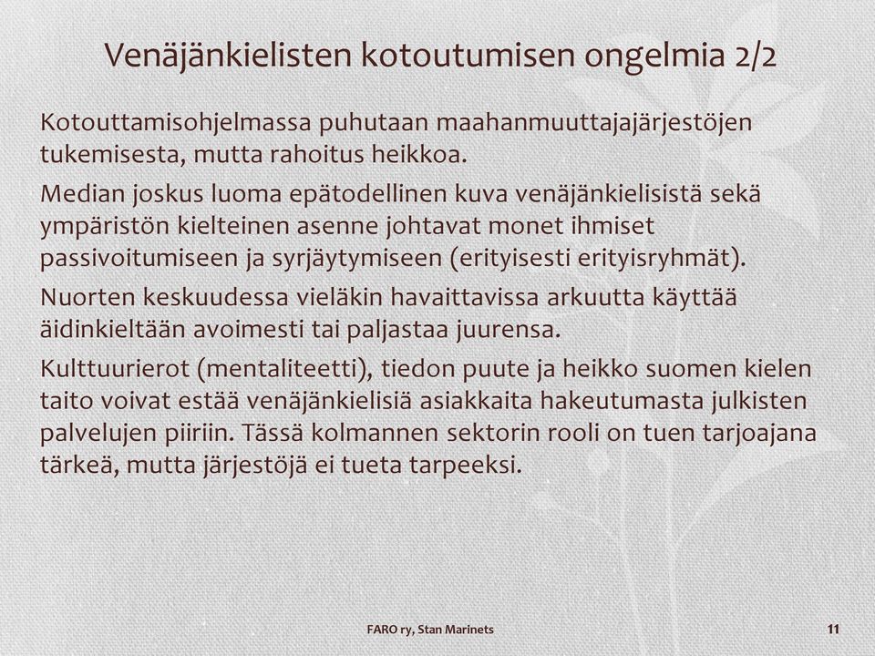 erityisryhmät). Nuorten keskuudessa vieläkin havaittavissa arkuutta käyttää äidinkieltään avoimesti tai paljastaa juurensa.