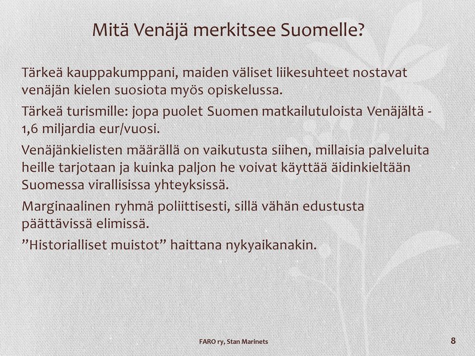 Venäjänkielisten määrällä on vaikutusta siihen, millaisia palveluita heille tarjotaan ja kuinka paljon he voivat käyttää äidinkieltään