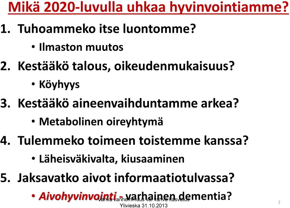 Metabolinen oireyhtymä 4. Tulemmeko toimeen toistemme kanssa? Läheisväkivalta, kiusaaminen 5.