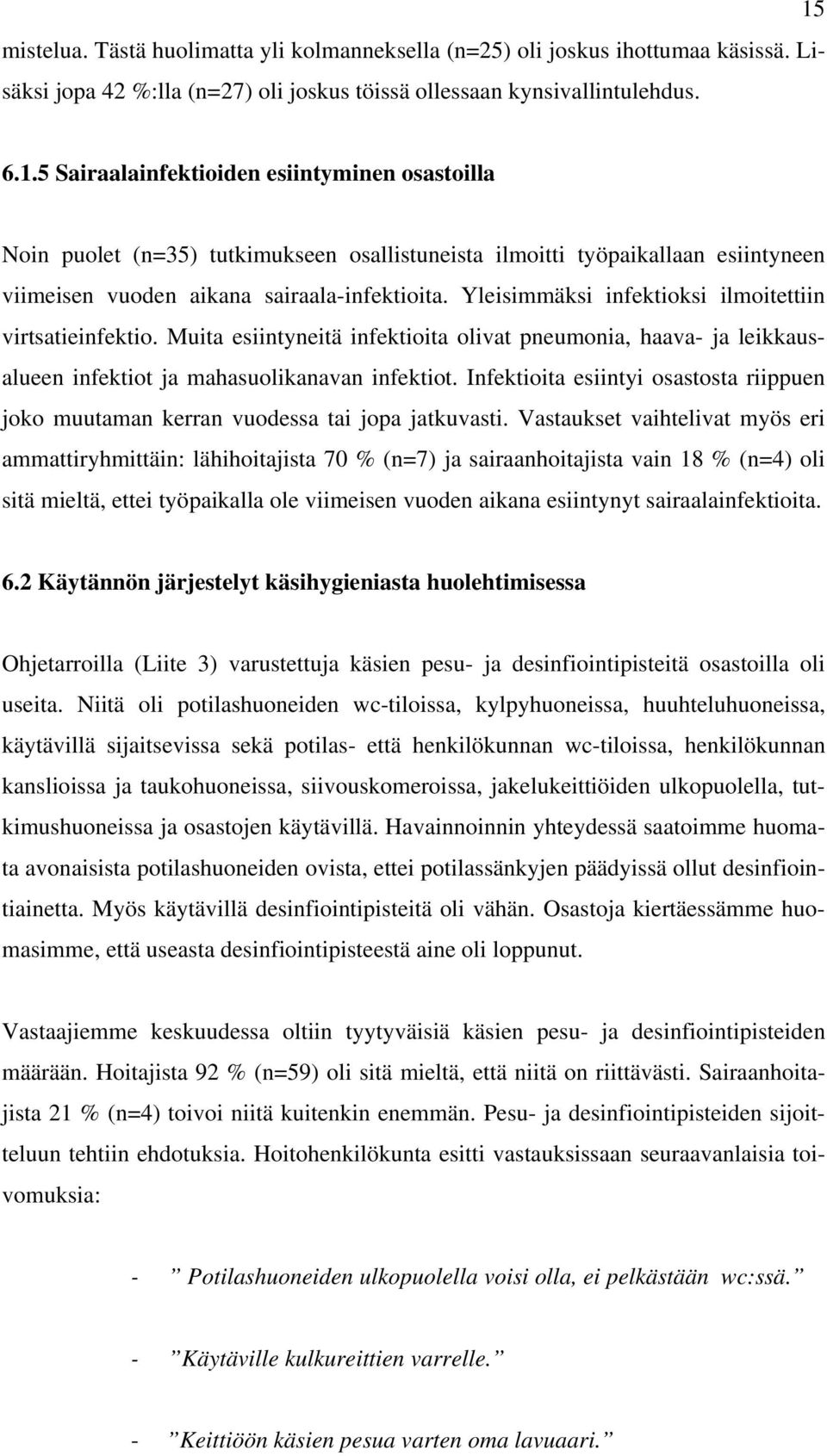 Yleisimmäksi infektioksi ilmoitettiin virtsatieinfektio. Muita esiintyneitä infektioita olivat pneumonia, haava- ja leikkausalueen infektiot ja mahasuolikanavan infektiot.