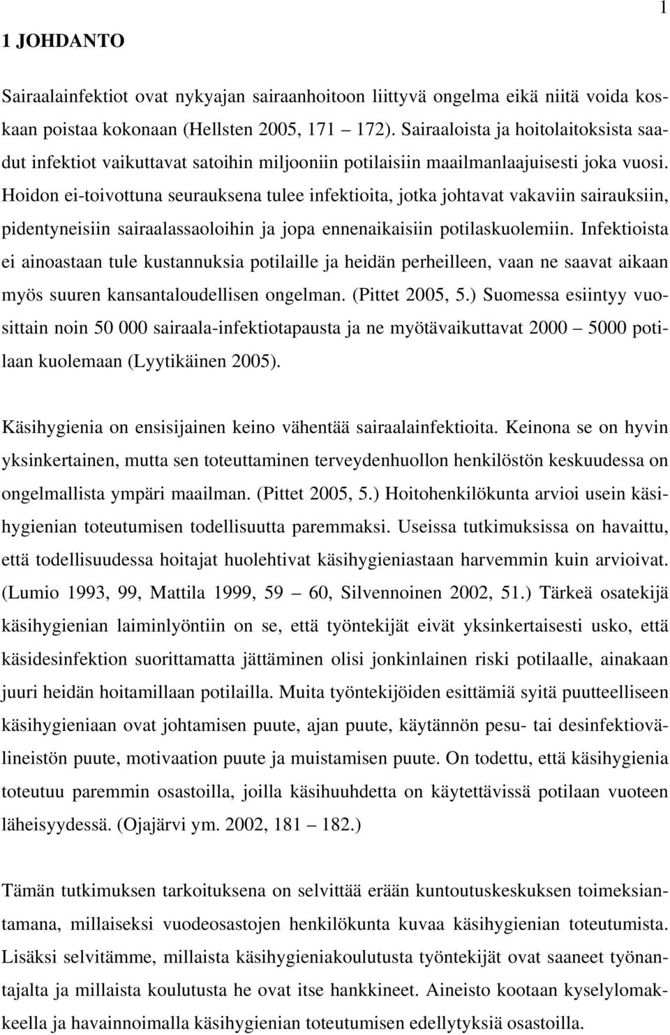 Hoidon ei-toivottuna seurauksena tulee infektioita, jotka johtavat vakaviin sairauksiin, pidentyneisiin sairaalassaoloihin ja jopa ennenaikaisiin potilaskuolemiin.