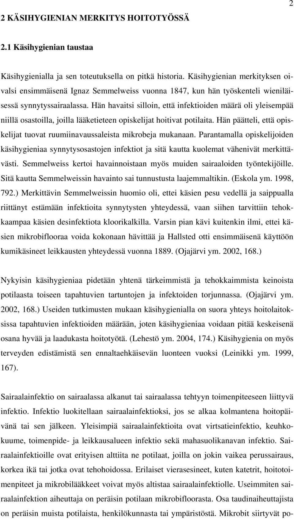 Hän havaitsi silloin, että infektioiden määrä oli yleisempää niillä osastoilla, joilla lääketieteen opiskelijat hoitivat potilaita.