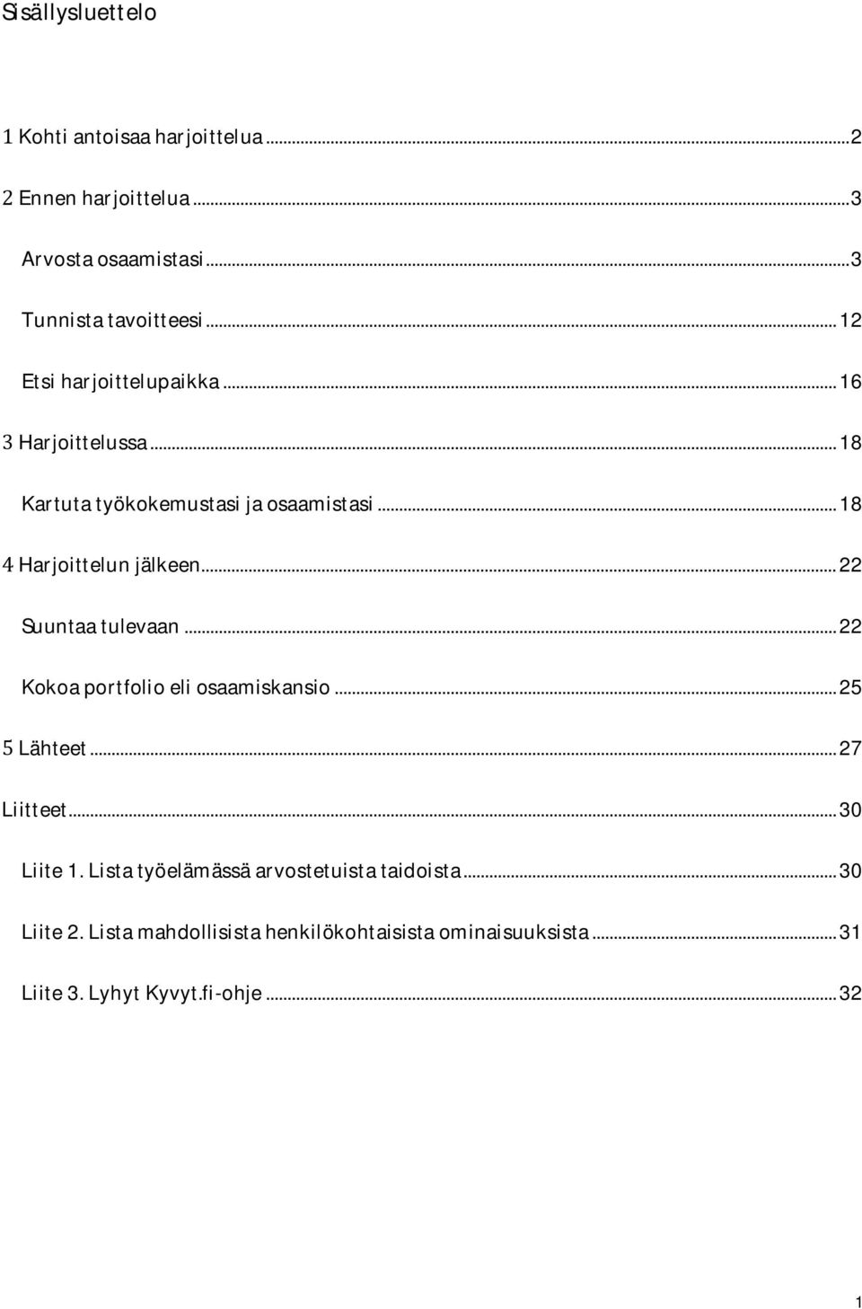 ..22 Suuntaatulevaan...22 Kokoaportfolioeliosaamiskansio...25 Lähteet...27 Liitteet...30 Liite1.