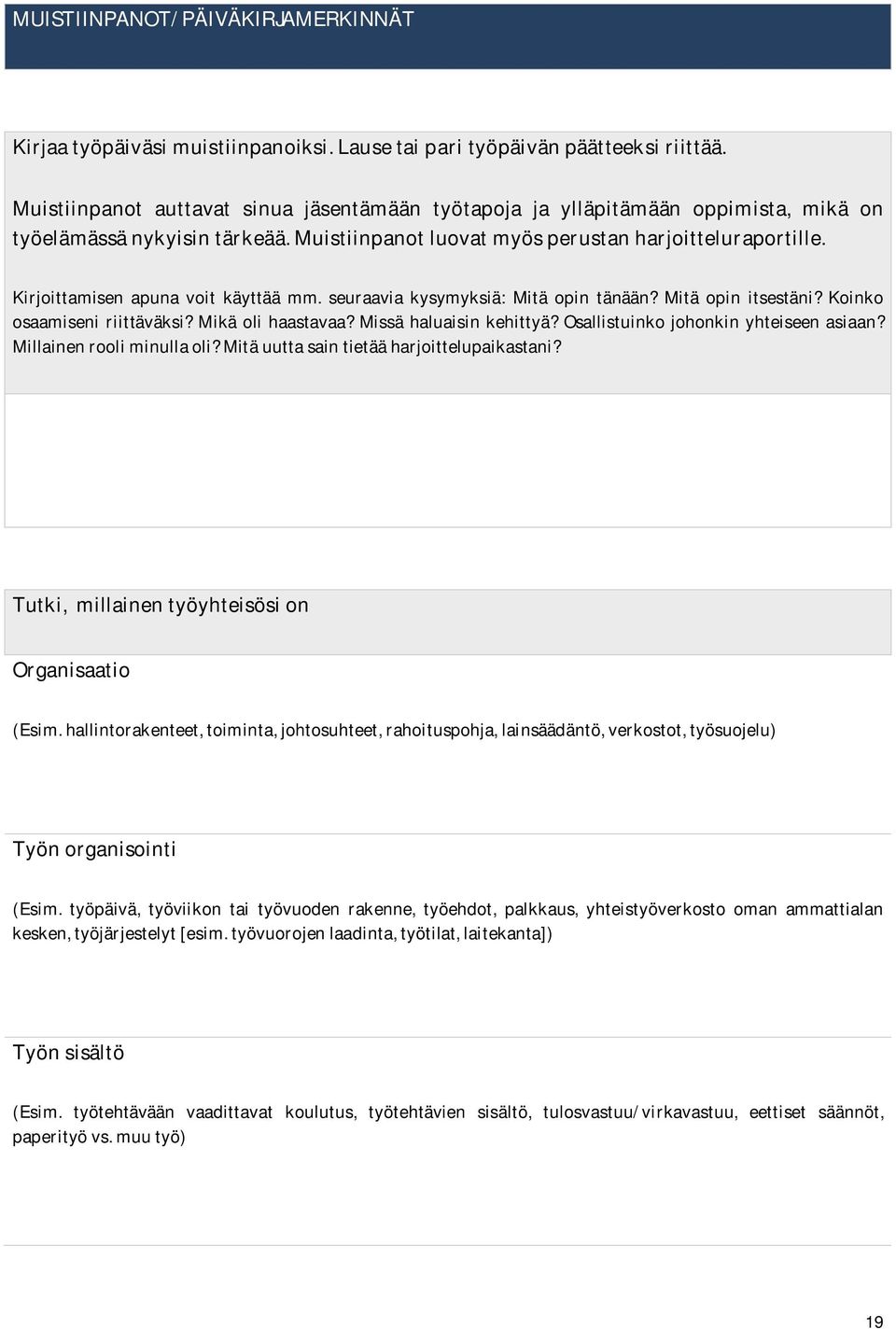 seuraaviakysymyksiä:Mitäopintänään?Mitäopinitsestäni?Koinko osaamiseniriittäväksi?mikäolihaastavaa?missähaluaisinkehittyä?osallistuinkojohonkinyhteiseenasiaan? Millainenrooliminullaoli?