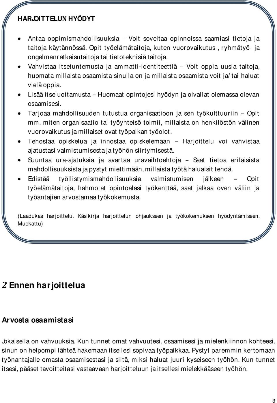 Vahvistaa itsetuntemusta ja ammatti-identiteettiä Voit oppia uusia taitoja, huomatamillaistaosaamistasinullaonjamillaistaosaamistavoitja/taihaluat vieläoppia.