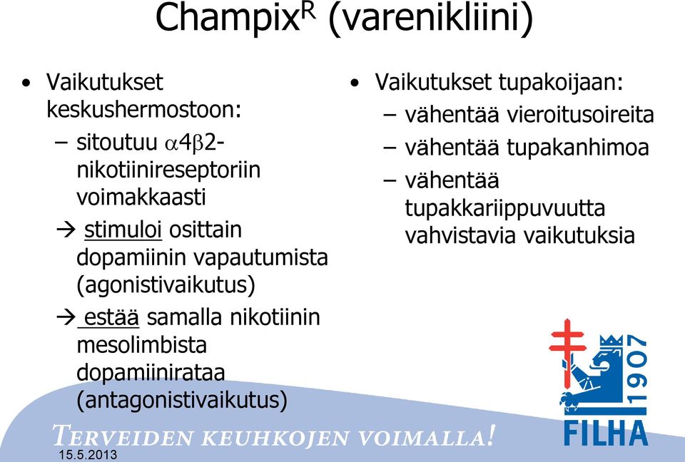 nikotiinin mesolimbista dopamiinirataa (antagonistivaikutus) Vaikutukset tupakoijaan: