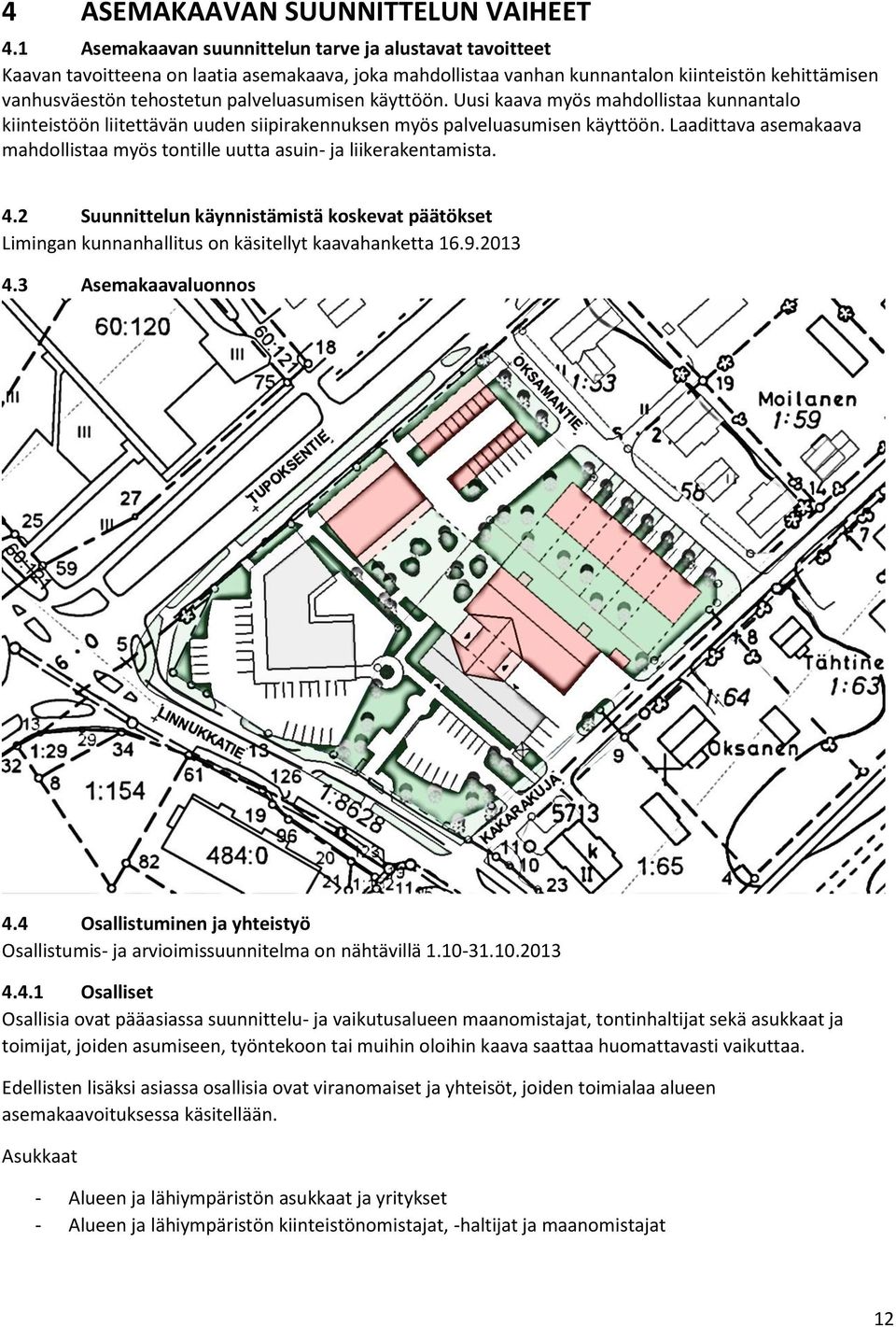 palveluasumisen käyttöön. Uusi kaava myös mahdollistaa kunnantalo kiinteistöön liitettävän uuden siipirakennuksen myös palveluasumisen käyttöön.