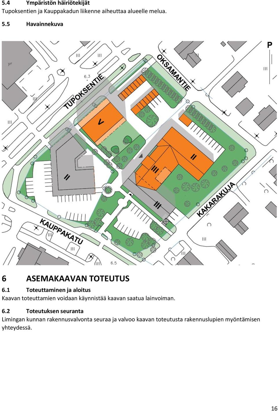 1 Toteuttaminen ja aloitus Kaavan toteuttamien voidaan käynnistää kaavan saatua