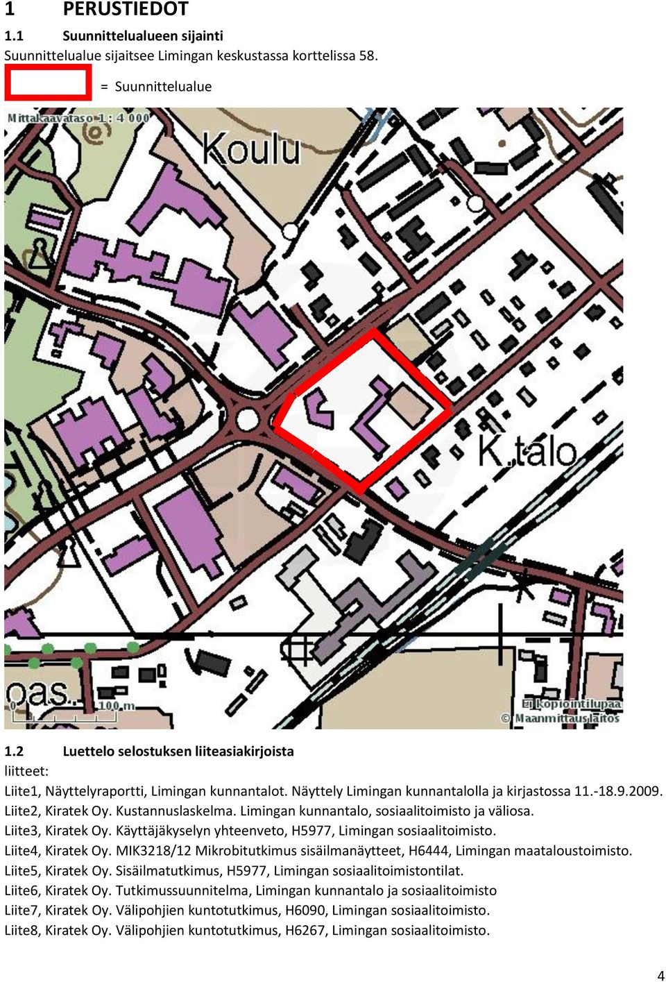 Limingan kunnantalo, sosiaalitoimisto ja väliosa. Liite3, Kiratek Oy. Käyttäjäkyselyn yhteenveto, H5977, Limingan sosiaalitoimisto. Liite4, Kiratek Oy.