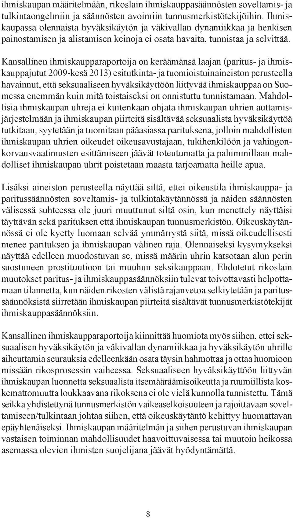 Kansallinen ihmiskaupparaportoija on keräämänsä laajan (paritus- ja ihmiskauppajutut 2009-kesä 2013) esitutkinta- ja tuomioistuinaineiston perusteella havainnut, että seksuaaliseen hyväksikäyttöön