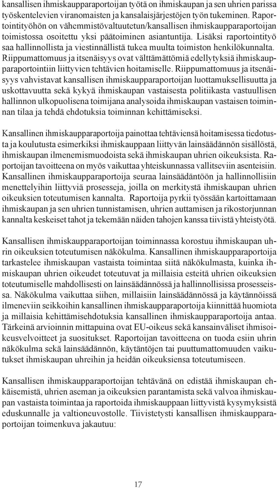 Lisäksi raportointityö saa hallinnollista ja viestinnällistä tukea muulta toimiston henkilökunnalta.