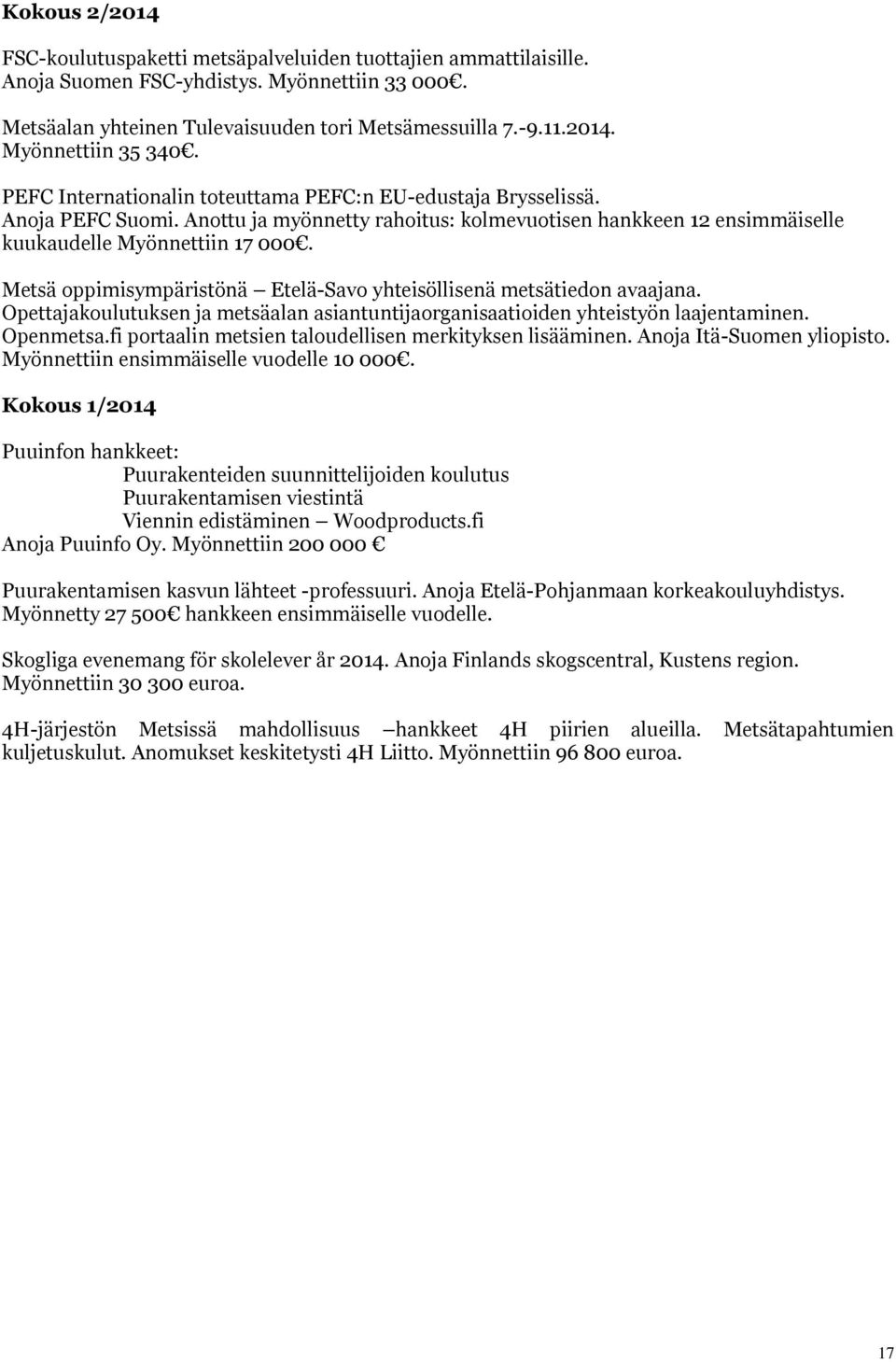 Metsä oppimisympäristönä Etelä-Savo yhteisöllisenä metsätiedon avaajana. Opettajakoulutuksen ja metsäalan asiantuntijaorganisaatioiden yhteistyön laajentaminen. Openmetsa.