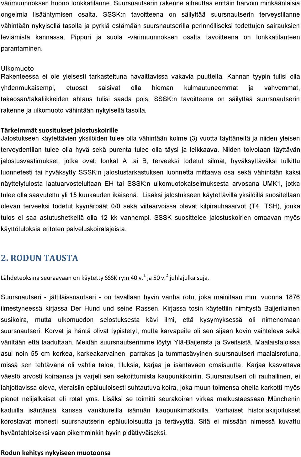 Pippuri ja suola -värimuunnoksen osalta tavoitteena on lonkkatilanteen parantaminen. Ulkomuoto Rakenteessa ei ole yleisesti tarkasteltuna havaittavissa vakavia puutteita.