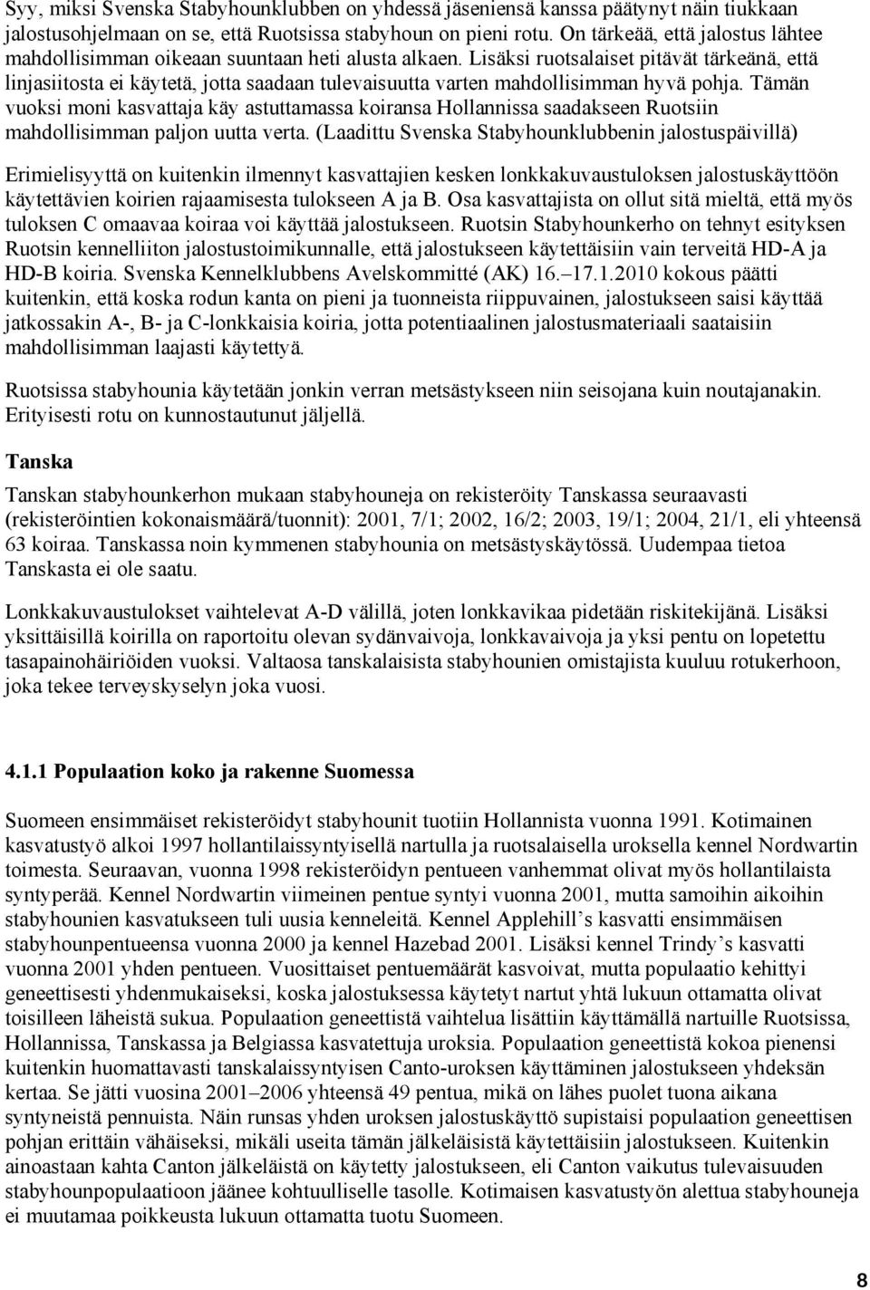 Lisäksi ruotsalaiset pitävät tärkeänä, että linjasiitosta ei käytetä, jotta saadaan tulevaisuutta varten mahdollisimman hyvä pohja.