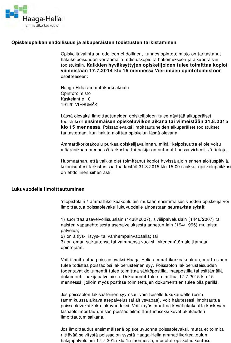 7.2014 klo 15 mennessä Vierumäen opintotoimistoon osoitteeseen: Haaga-Helia ammattikorkeakoulu Opintotoimisto Kaskelantie 10 19120 VIERUMÄKI Läsnä olevaksi ilmoittautuneiden opiskelijoiden tulee