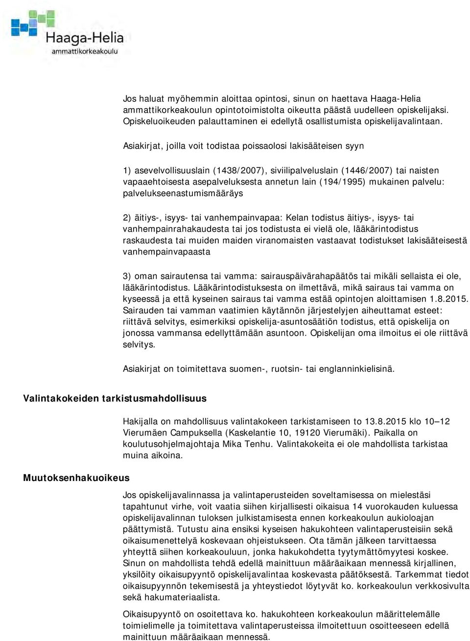 Asiakirjat, joilla voit todistaa poissaolosi lakisääteisen syyn 1) asevelvollisuuslain (1438/2007), siviilipalveluslain (1446/2007) tai naisten vapaaehtoisesta asepalveluksesta annetun lain