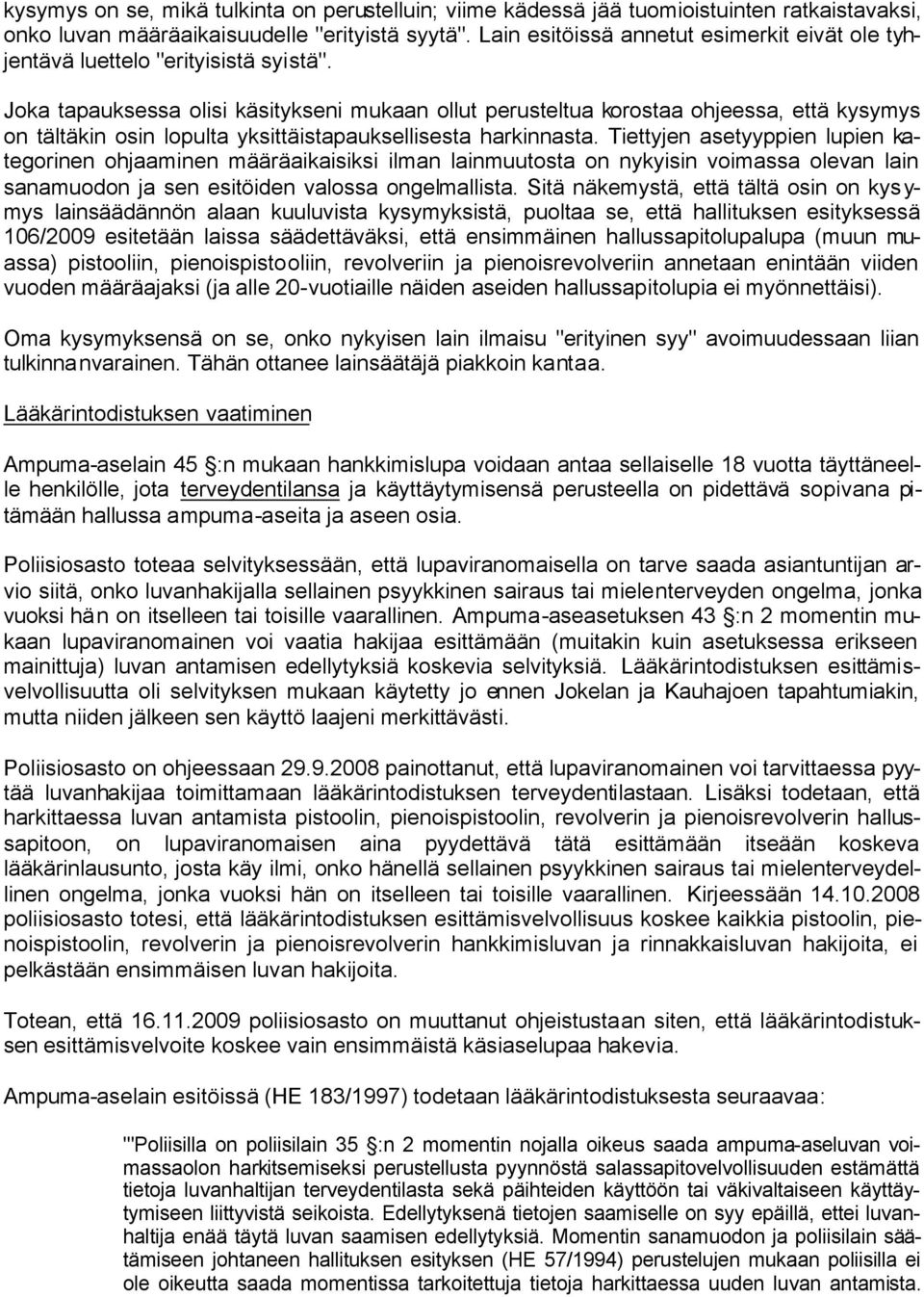 Joka tapauksessa olisi käsitykseni mukaan ollut perusteltua korostaa ohjeessa, että kysymys on tältäkin osin lopulta yksittäistapauksellisesta harkinnasta.