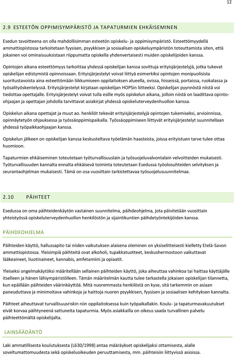 muiden opiskelijoiden kanssa. Opintojen aikana esteettömyys tarkoittaa yhdessä opiskelijan kanssa sovittuja erityisjärjestelyjä, jotka tukevat opiskelijan edistymistä opinnoissaan.