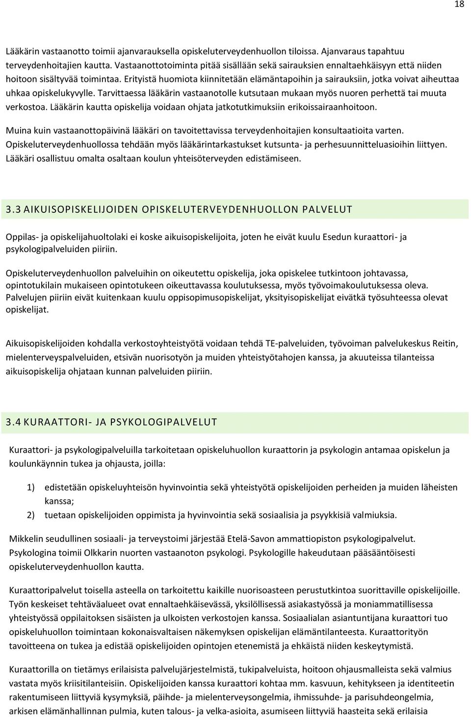 Erityistä huomiota kiinnitetään elämäntapoihin ja sairauksiin, jotka voivat aiheuttaa uhkaa opiskelukyvylle.