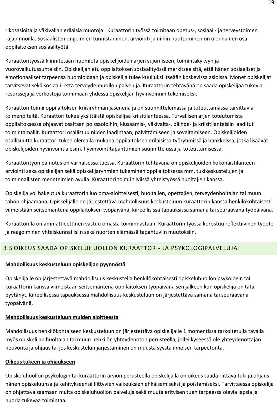 Kuraattorityössä kiinnitetään huomiota opiskelijoiden arjen sujumiseen, toimintakykyyn ja vuorovaikutussuhteisiin.