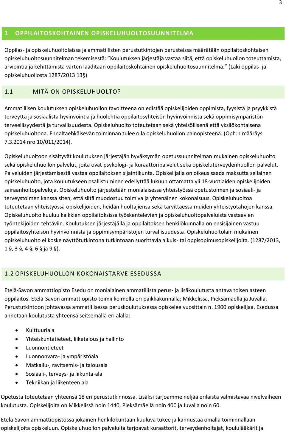 (Laki oppilas- ja opiskeluhuollosta 1287/2013 13 ) MITÄ ON OPISKELUHUOLTO?