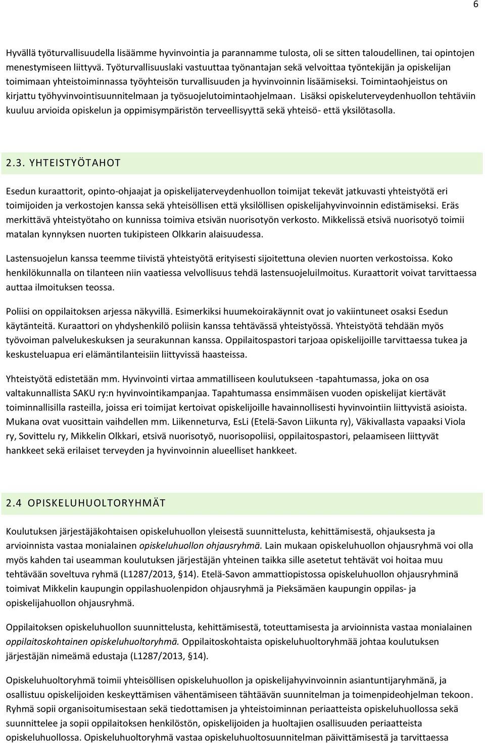 Toimintaohjeistus on kirjattu työhyvinvointisuunnitelmaan ja työsuojelutoimintaohjelmaan.