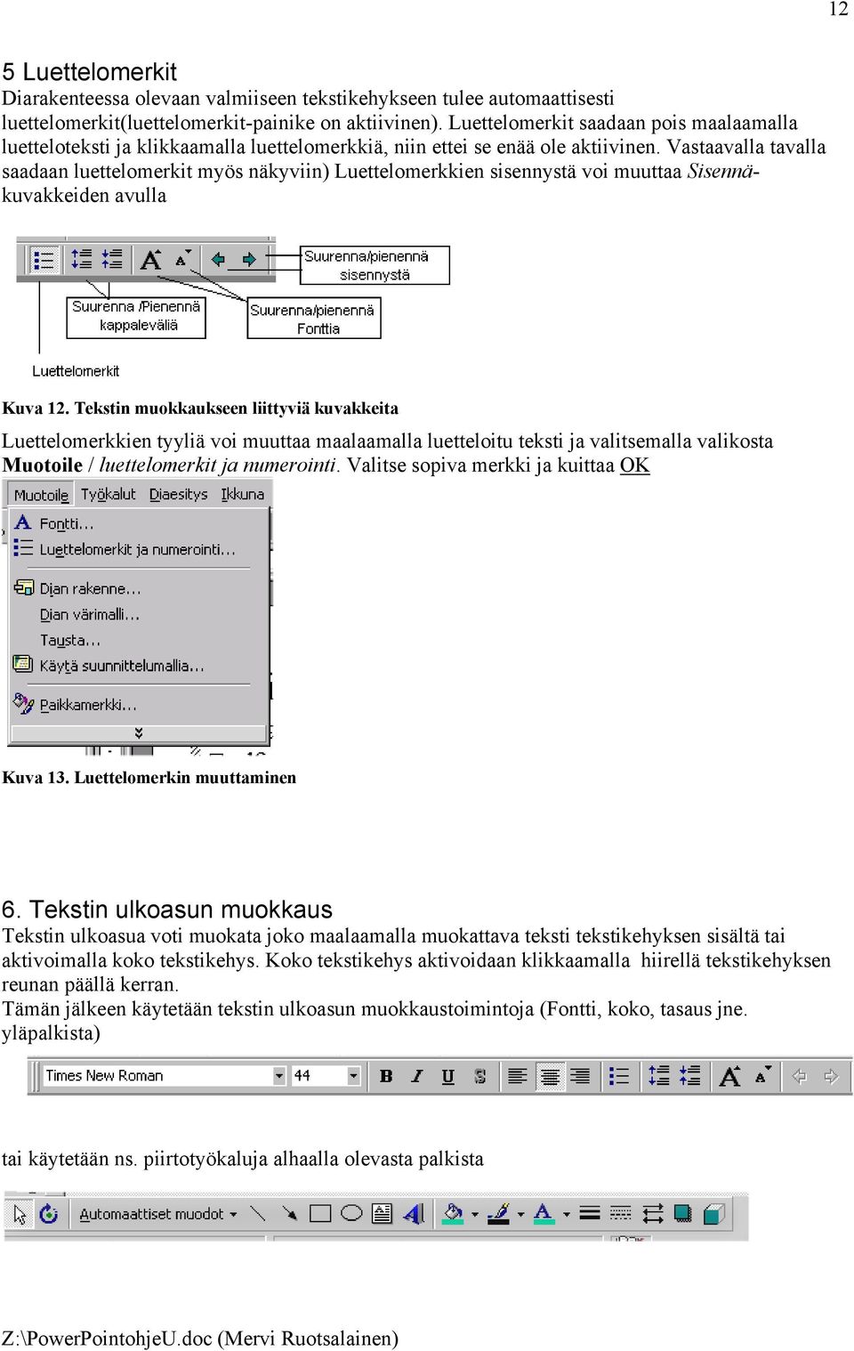 Vastaavalla tavalla saadaan luettelomerkit myös näkyviin) Luettelomerkkien sisennystä voi muuttaa Sisennäkuvakkeiden avulla Kuva 12.