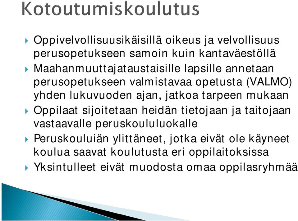 jatkoa tarpeen mukaan } Oppilaat sijoitetaan heidän tietojaan ja taitojaan vastaavalle peruskoululuokalle }