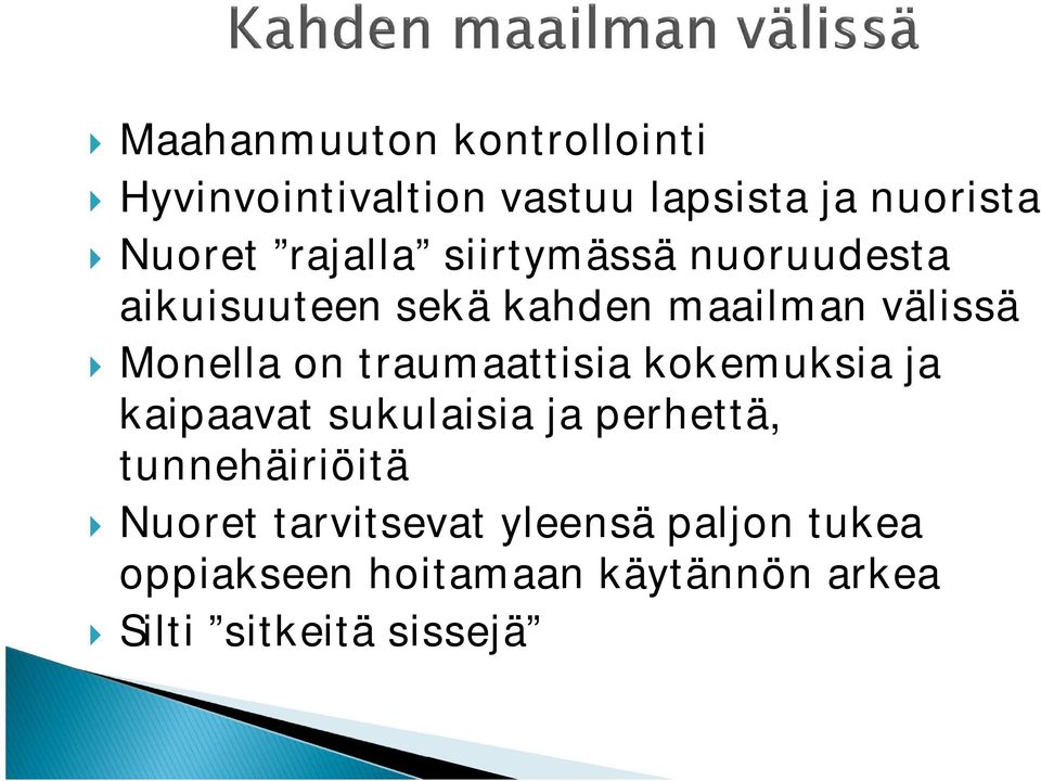 traumaattisia kokemuksia ja kaipaavat sukulaisia ja perhettä, tunnehäiriöitä } Nuoret