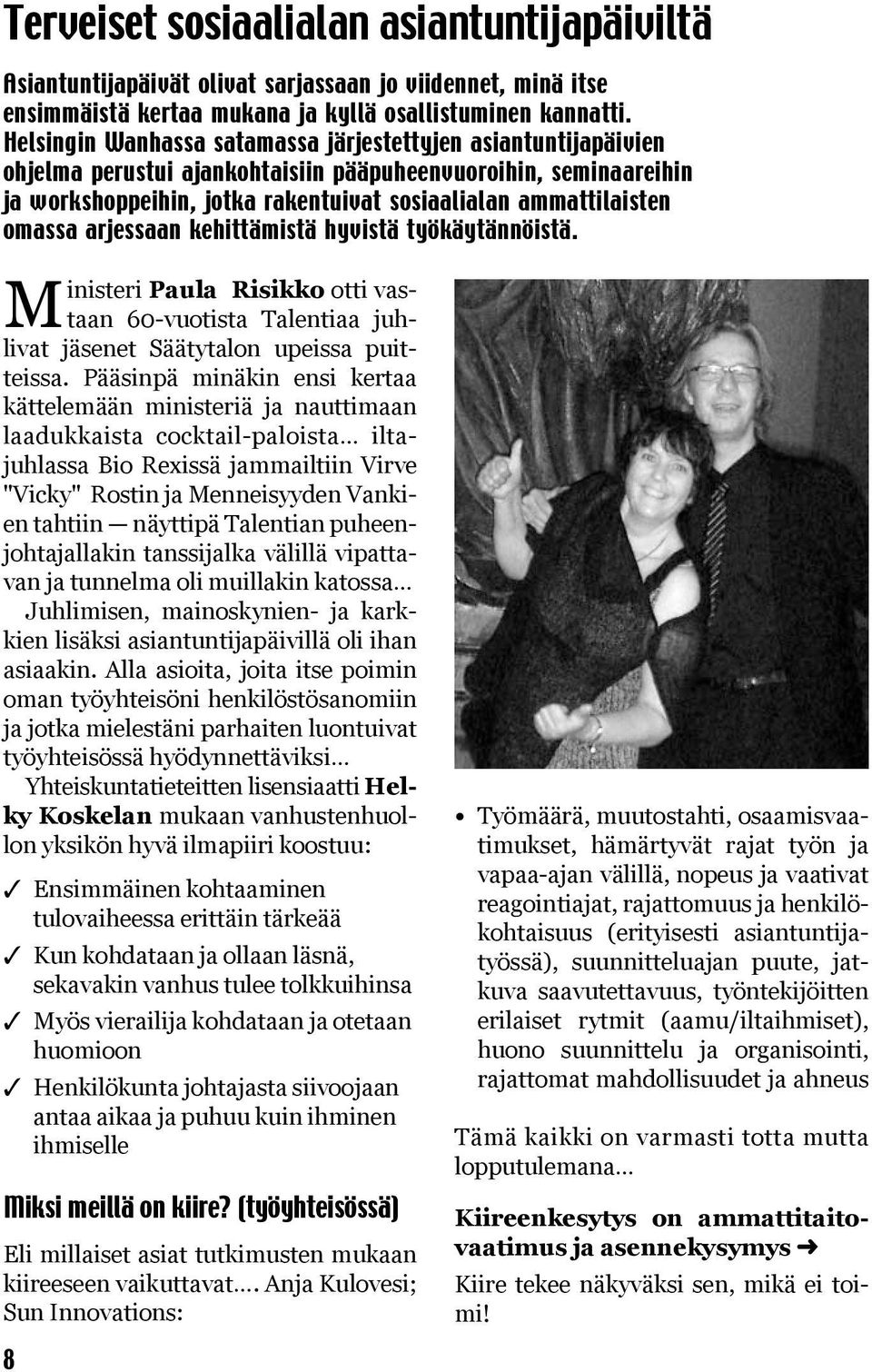 omassa arjessaan kehittämistä hyvistä työkäytännöistä. Ministeri Paula Risikko otti vastaan 60-vuotista Talentiaa juhlivat jäsenet Säätytalon upeissa puitteissa.