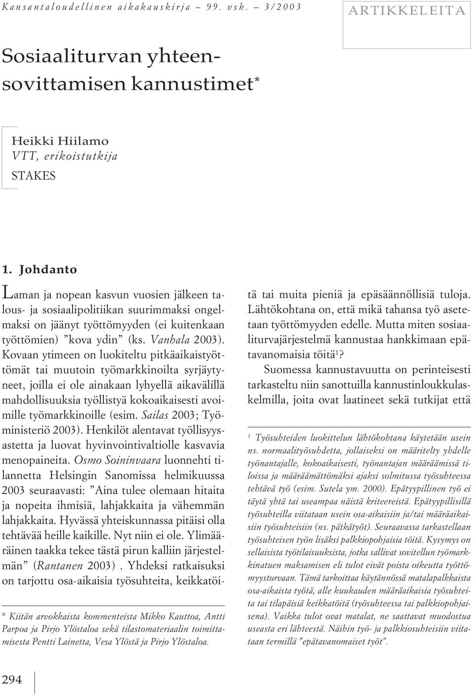 tilastomateriaalin toimittamisesta Pentti Lainetta, Vesa Ylöstä ja Pirjo Ylöstaloa. 1.