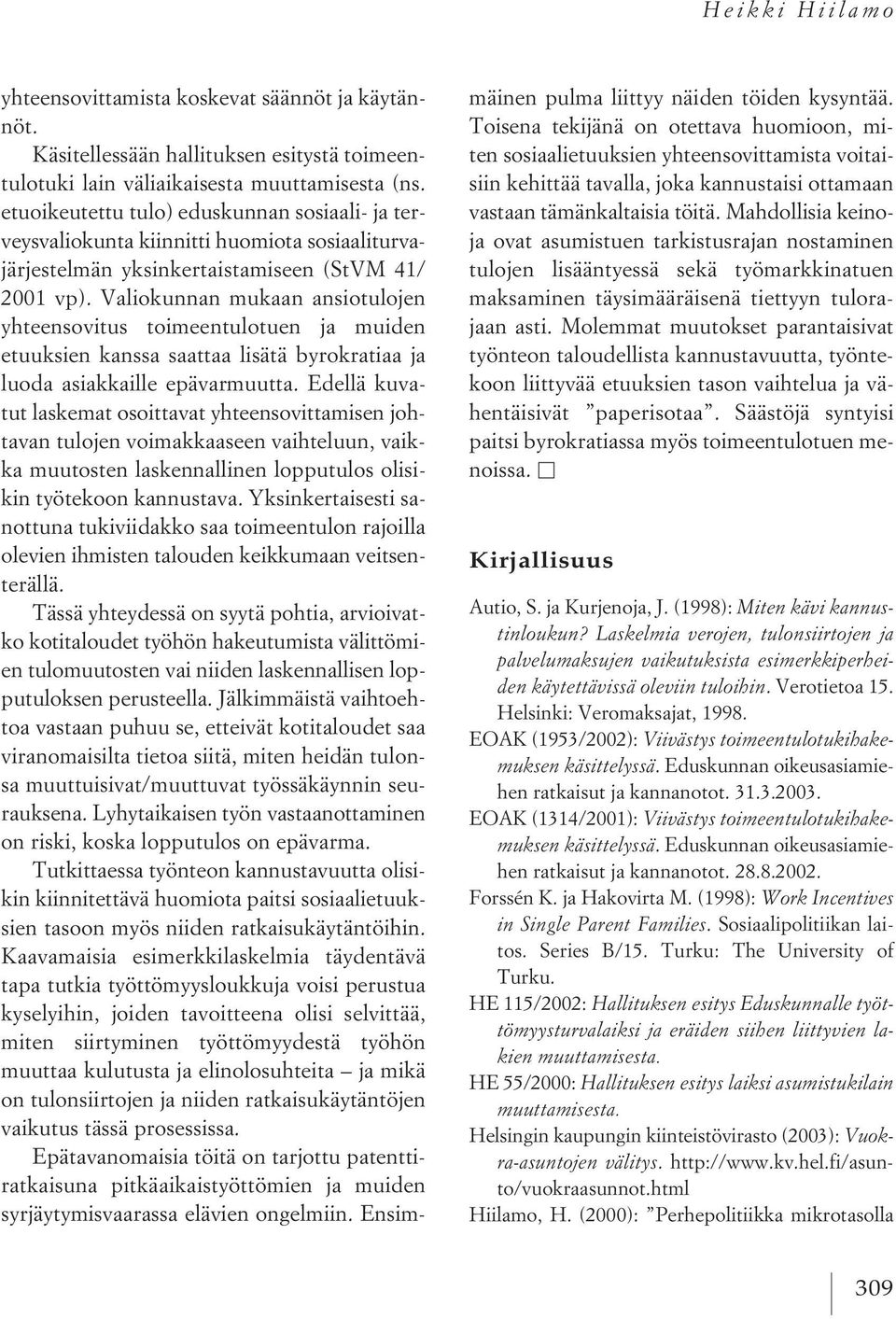 Valiokunnan mukaan ansiotulojen yhteensovitus toimeentulotuen ja muiden etuuksien kanssa saattaa lisätä byrokratiaa ja luoda asiakkaille epävarmuutta.