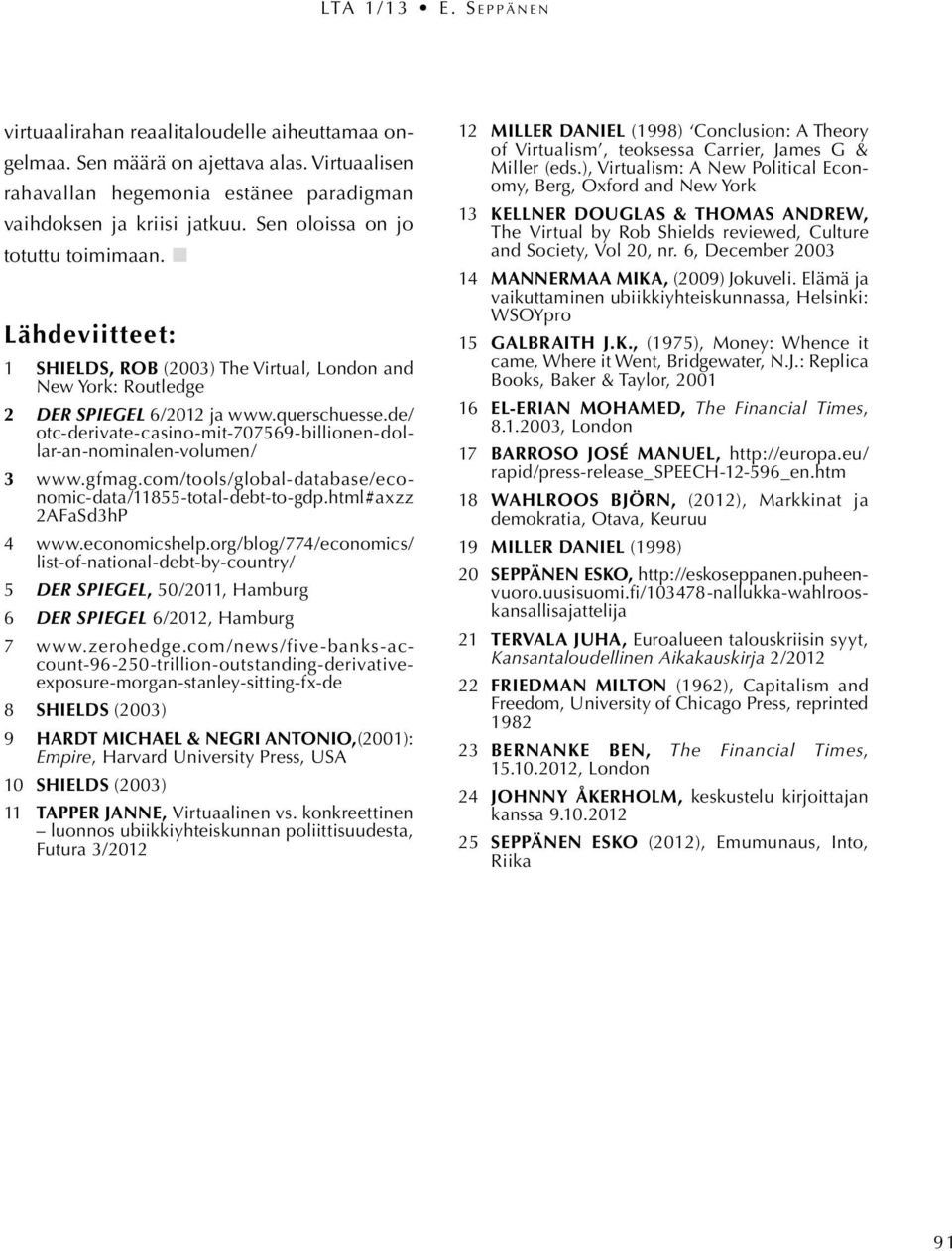 de/ otc-derivate-casino-mit-707569-billionen-dollar-an-nominalen-volumen/ 3 www.gfmag.com/tools/global-database/economic-data/11855-total-debt-to-gdp.html#axzz 2AFaSd3hP 4 www.economicshelp.