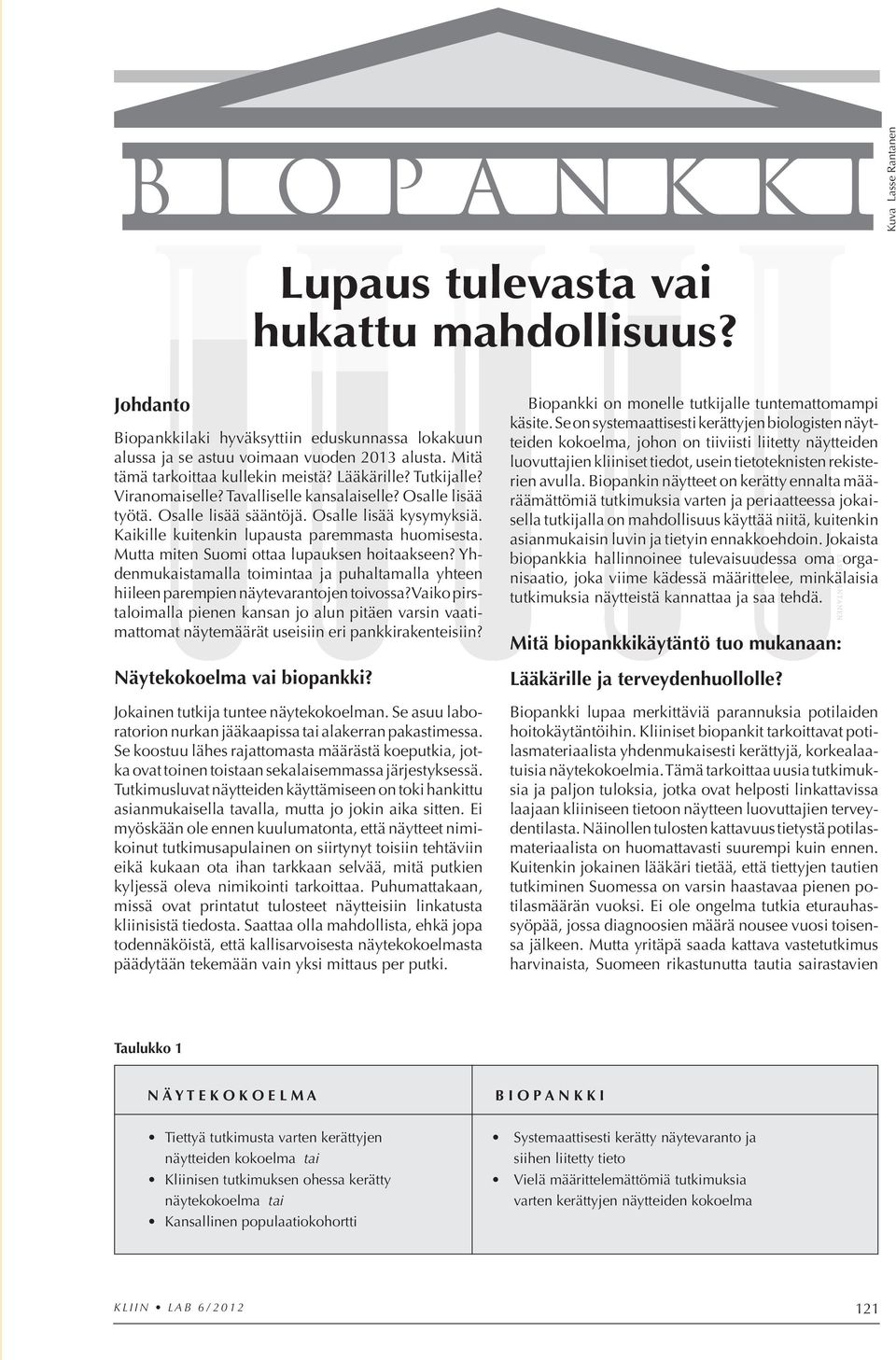 Kaikille kuitenkin lupausta paremmasta huomisesta. Mutta miten Suomi ottaa lupauksen hoitaakseen? Yhden mukaistamalla toimintaa ja puhaltamalla yhteen hii leen parempien näytevarantojen toivossa?