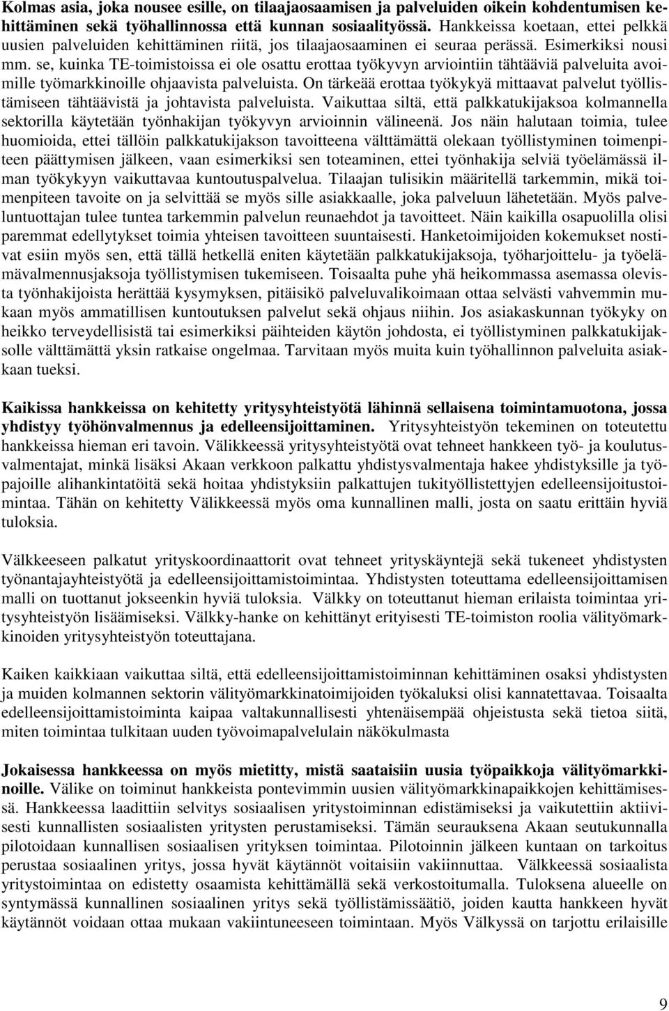 se, kuinka TE-toimistoissa ei ole osattu erottaa työkyvyn arviointiin tähtääviä palveluita avoimille työmarkkinoille ohjaavista palveluista.