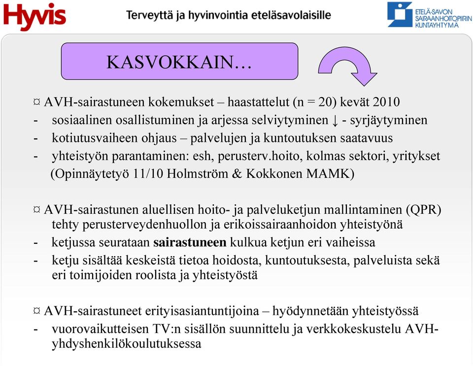 hoito, kolmas sektori, yritykset (Opinnäytetyö 11/10 Holmström & Kokkonen MAMK) AVH-sairastunen aluellisen hoito- ja palveluketjun mallintaminen (QPR) tehty perusterveydenhuollon ja