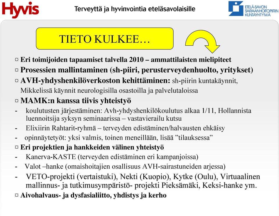 syksyn seminaarissa vastavierailu kutsu - Elixiirin Rahtarit-ryhmä terveyden edistäminen/halvausten ehkäisy - opinnäytetyöt: yksi valmis, toinen meneillään, lisää tilauksessa Eri projektien ja