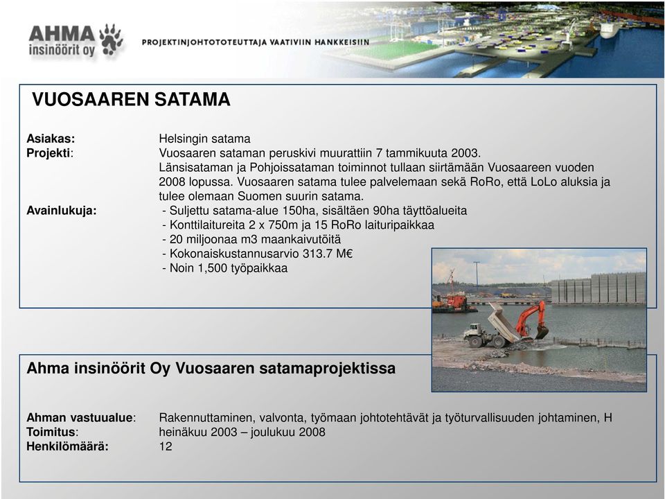 Vuosaaren satama tulee palvelemaan sekä RoRo, että LoLo aluksia ja tulee olemaan Suomen suurin satama.