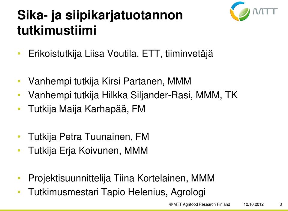 Maija Karhapää, FM Tutkija Petra Tuunainen, FM Tutkija Erja Koivunen, MMM Projektisuunnittelija