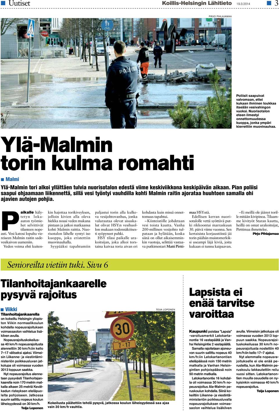 Ylä-Malmin torin kulma romahti Malmi Ylä-Malmin tori alkoi yllättäen tulvia nuorisotalon edestä viime keskiviikkona keskipäivän aikaan.