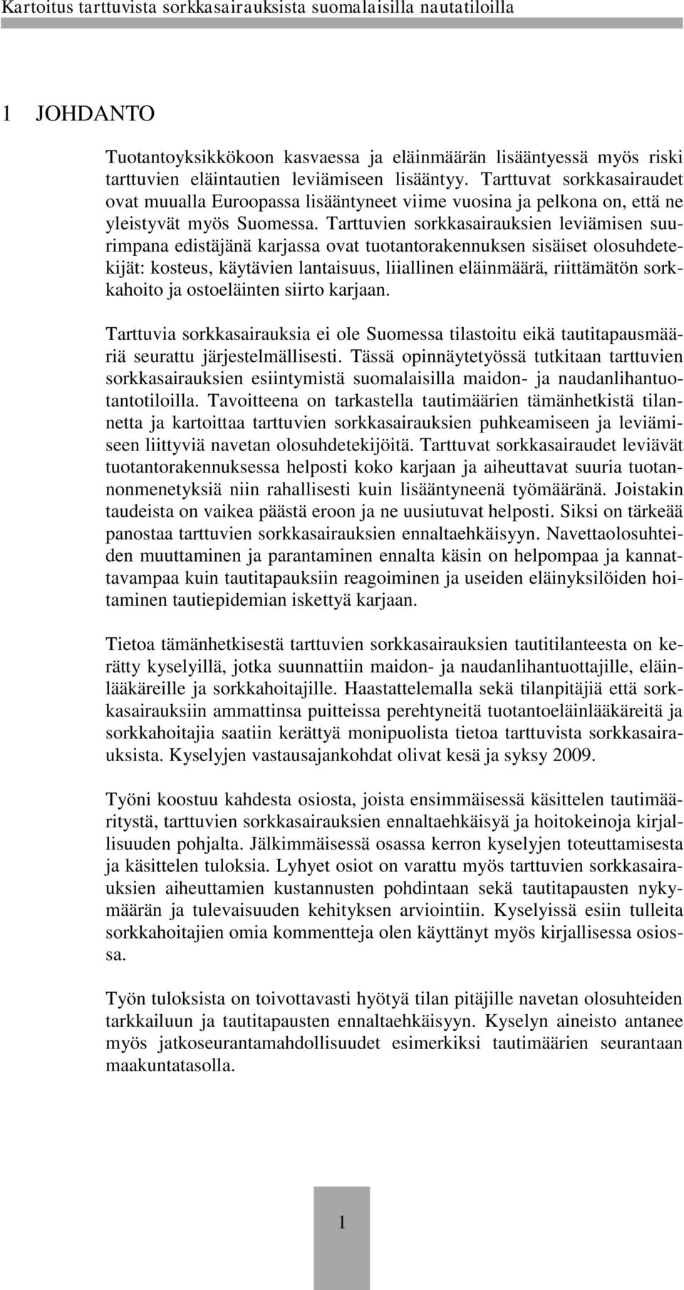 Tarttuvien sorkkasairauksien leviämisen suurimpana edistäjänä karjassa ovat tuotantorakennuksen sisäiset olosuhdetekijät: kosteus, käytävien lantaisuus, liiallinen eläinmäärä, riittämätön sorkkahoito