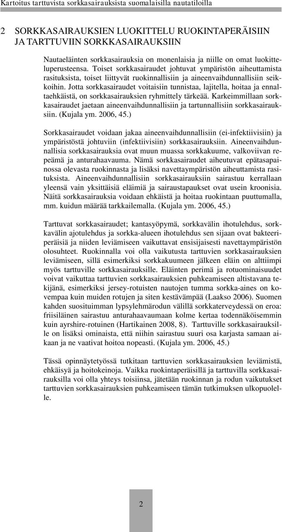 Jotta sorkkasairaudet voitaisiin tunnistaa, lajitella, hoitaa ja ennaltaehkäistä, on sorkkasairauksien ryhmittely tärkeää.