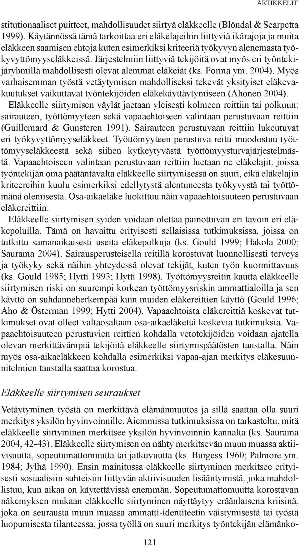 Järjestelmiin liittyviä tekijöitä ovat myös eri työntekijäryhmillä mahdollisesti olevat alemmat eläkeiät (ks. Forma ym. 2004).